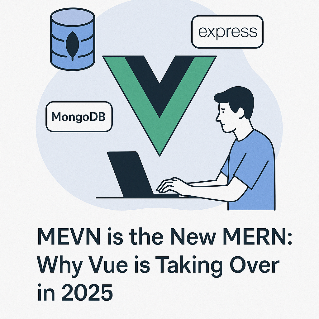 MEVN is the New MERN: Why Vue is Taking Over in 2025